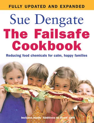 The Failsafe Cookbook: Reducing Food Chemicals for Calm, Happy Families